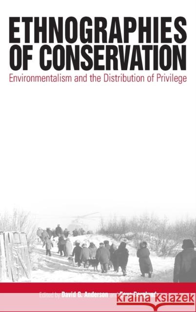 Ethnographies of Conservation: Environmentalism and the Distribution of Privilege David G. Anderson Eeva Berglund David G Anderson 9781571814647 Berghahn Books - książka