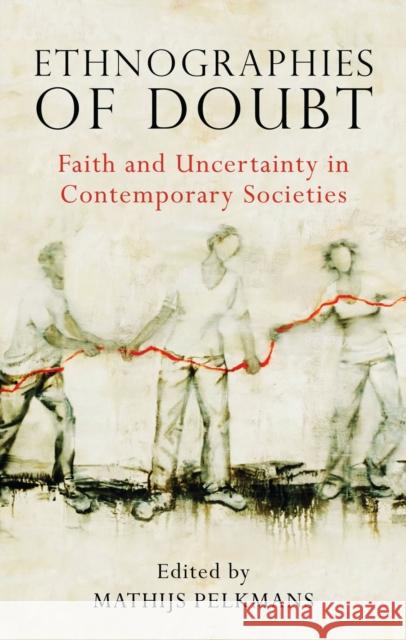 Ethnographies of Doubt: Faith and Uncertainty in Contemporary Societies Pelkmans, M. E. 9781848858107  - książka