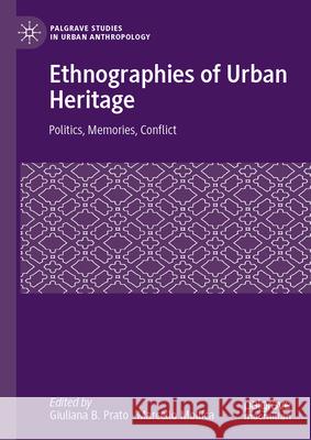 Ethnographies of Urban Heritage: Politics, Memories, Conflict Giuliana B. Prato Marcello Mollica 9783032086556 Palgrave MacMillan - książka
