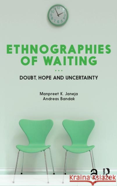 Ethnographies of Waiting: Doubt, Hope and Uncertainty Manpreet K. Janeja Andreas Bandak 9781474280280 Bloomsbury Academic - książka