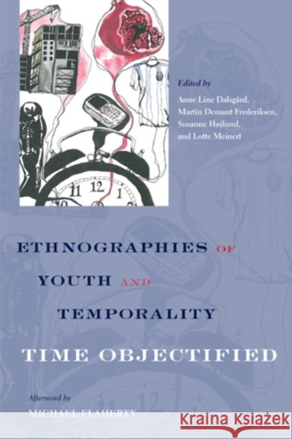 Ethnographies of Youth and Temporality: Time Objectified Anne Line Dalsgard Martin Frederiksen Susanne Hojlund 9781439910665 Temple University Press - książka