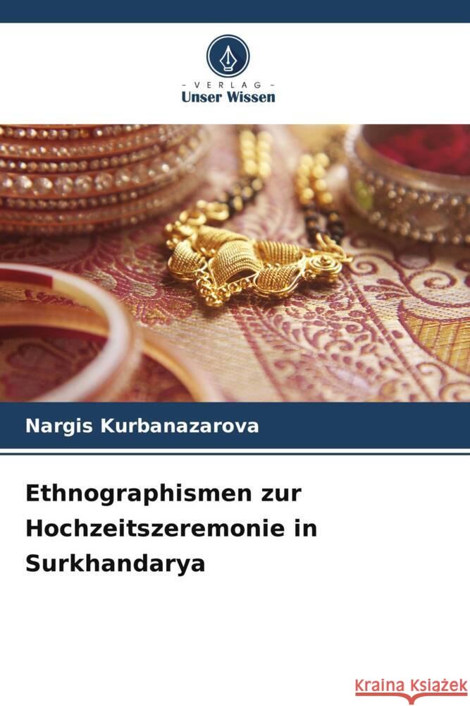 Ethnographismen zur Hochzeitszeremonie in Surkhandarya Kurbanazarova, Nargis 9786207961443 Verlag Unser Wissen - książka