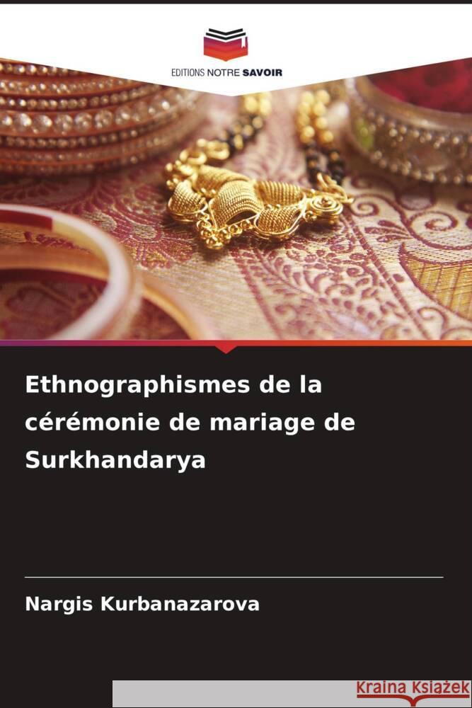 Ethnographismes de la cérémonie de mariage de Surkhandarya Kurbanazarova, Nargis 9786207961467 Editions Notre Savoir - książka