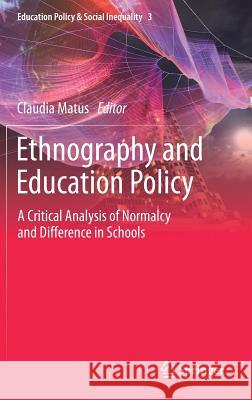 Ethnography and Education Policy: A Critical Analysis of Normalcy and Difference in Schools Matus, Claudia 9789811384448 Springer - książka