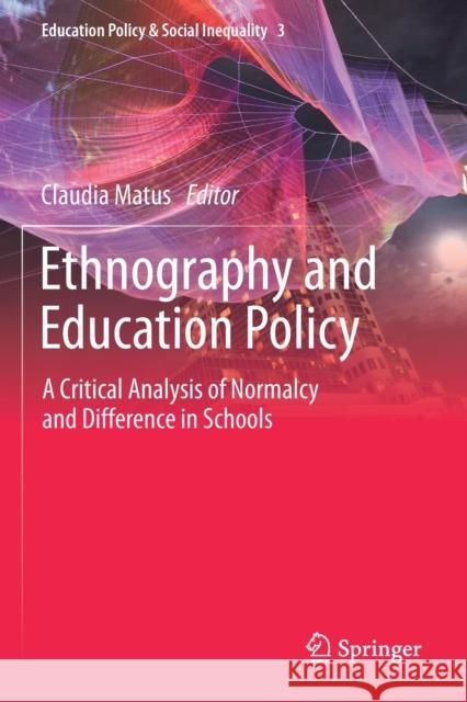 Ethnography and Education Policy: A Critical Analysis of Normalcy and Difference in Schools Claudia Matus 9789811384479 Springer - książka