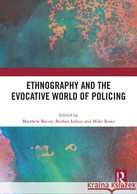 Ethnography and the Evocative World of Policing Matthew Bacon Bethan Loftus Mike Rowe 9781032595894 Routledge - książka