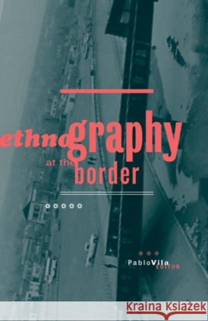 Ethnography at the Border Vila, Pablo 9780816640348 University of Minnesota Press - książka