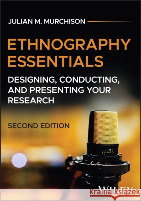 Ethnography Essentials: Designing, Conducting, and Presenting Your Research Julian M. (Millsaps College, MS) Murchison 9781394298600 Wiley - książka