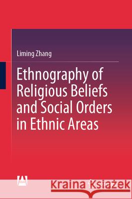 Ethnography of Religious Beliefs and Social Orders in Ethnic Areas Liming Zhang 9789819616169 Springer Nature Switzerland AG - książka