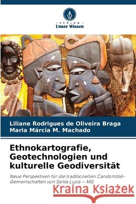 Ethnokartografie, Geotechnologien und kulturelle Geodiversität Rodrigues de Oliveira Braga, Liliane, M. Machado, Maria Márcia 9786209168871 Verlag Unser Wissen - książka