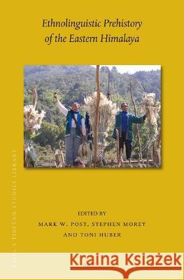 Ethnolinguistic Prehistory of the Eastern Himalaya Mark W. Post Stephen Morey Toni Huber 9789004513136 Brill - książka