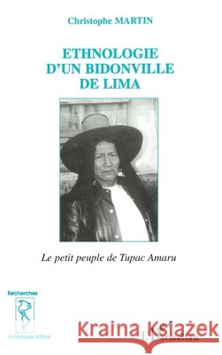 Ethnologie d'Un Bidonville de Lima: Le petit peuple de Tupac Amaru Martin Christophe                        9782738496966 Editions L'Harmattan - książka