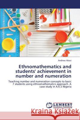 Ethnomathematics and Students' Achievement in Number and Numeration Abasi Andrew 9783659421723 LAP Lambert Academic Publishing - książka