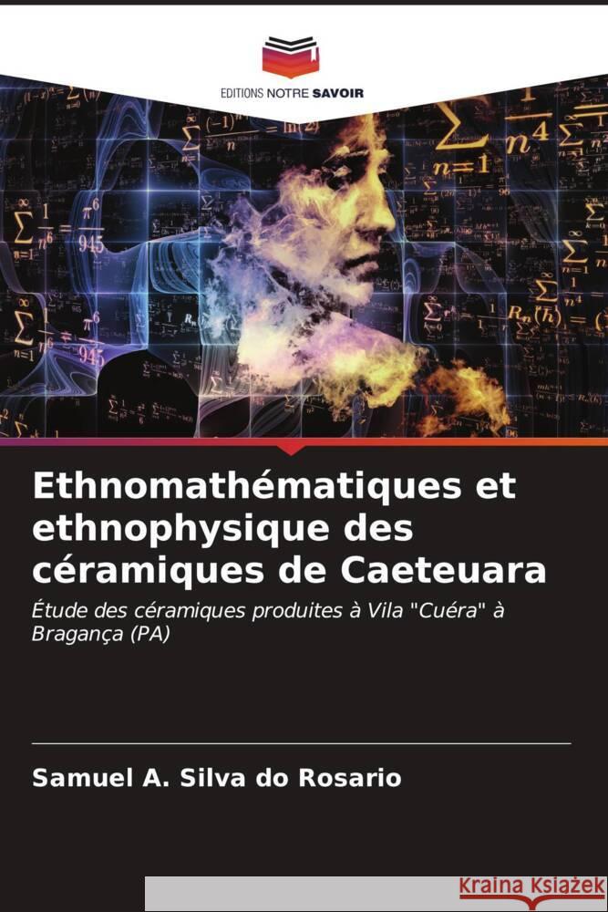 Ethnomathématiques et ethnophysique des céramiques de Caeteuara Silva do Rosario, Samuel A. 9786206563273 Editions Notre Savoir - książka