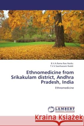 Ethnomedicine from Srikakulam district, Andhra Pradesh, India Naidu, B.V.A.Rama Rao, Reddi, T.V.V.Seetharami 9783845435923 LAP Lambert Academic Publishing - książka