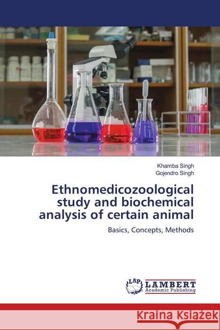 Ethnomedicozoological study and biochemical analysis of certain animal : Basics, Concepts, Methods Singh, Khamba; Singh, Gojendro 9786139948246 LAP Lambert Academic Publishing - książka