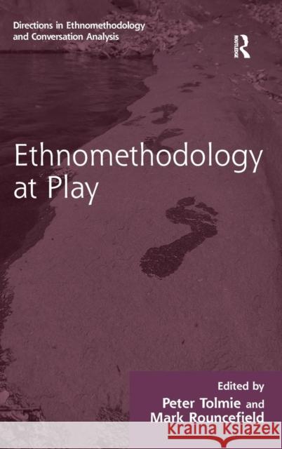 Ethnomethodology at Play Peter Tolmie Mark Rouncefield  9781409437550 Ashgate Publishing Limited - książka