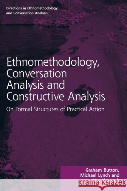 Ethnomethodology, Conversation Analysis and Constructive Analysis: On Formal Structures of Practical Action  9781032116273 Routledge - książka