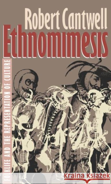 Ethnomimesis: Folklife and the Representation of Culture Cantwell, Robert S. 9780807844243 University of North Carolina Press - książka