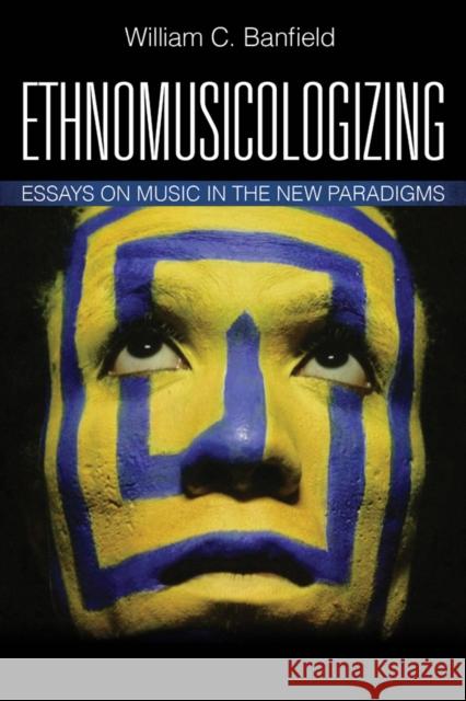 Ethnomusicologizing: Essays on Music in the New Paradigms Banfield, Bill 9781442229716 Rowman & Littlefield Publishers - książka