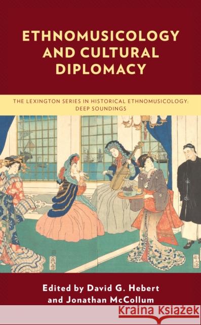 Ethnomusicology and Cultural Diplomacy David G. Hebert Jonathan McCollum David G. Hebert 9781793642912 Lexington Books - książka