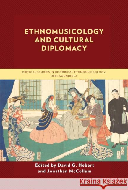 Ethnomusicology and Cultural Diplomacy David G. Hebert Jonathan McCollum David G. Hebert 9781793642936 Lexington Books - książka