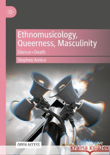 Ethnomusicology, Queerness, Masculinity: Silence=Death Stephen Amico 9783031153129 Springer International Publishing AG - książka