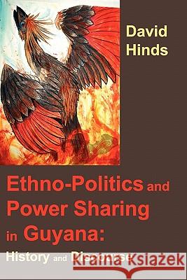 Ethnopolitics and Power Sharing in Guyana: History and Discourse Hinds, David 9780982806104 New Academia Publishing, LLC - książka