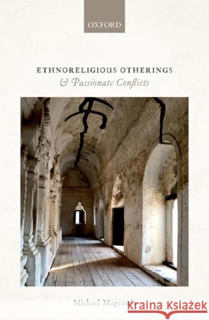 Ethnoreligious Otherings and Passionate Conflicts Michael (Lecturer in Security Studies, Lecturer in Security Studies, University of Leicester) Magcamit 9780192847751 Oxford University Press - książka