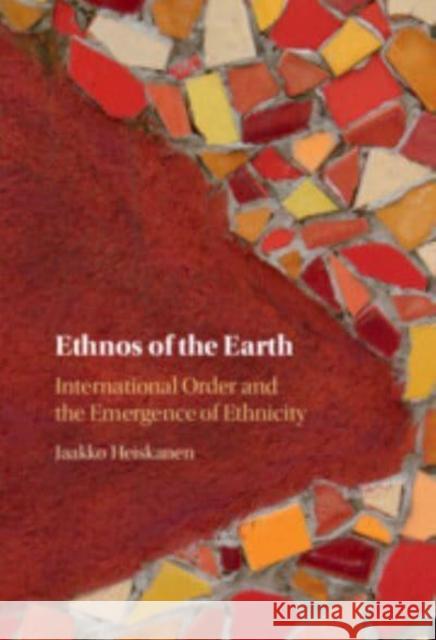 Ethnos of the Earth: International Order and the Emergence of Ethnicity Jaakko Heiskanen 9781009512435 Cambridge University Press - książka