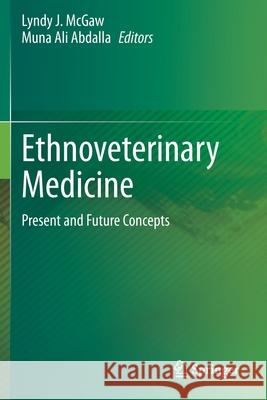 Ethnoveterinary Medicine: Present and Future Concepts Lyndy J. McGaw Muna Ali Abdalla 9783030322724 Springer - książka