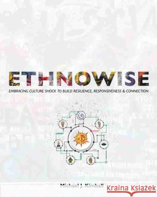 Ethnowise: Embracing Culture Shock to Build Resilience, Responsiveness, & Connection Kimball 9781524911867 Kendall Hunt Publishing Company - książka