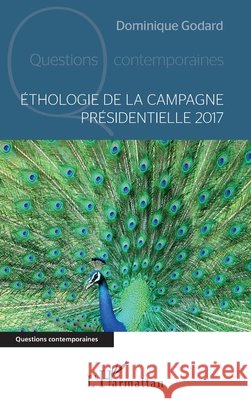 Ethologie de la campagne presidentielle 2017 Godard Dominique 9782343172453 Editions L'Harmattan - książka