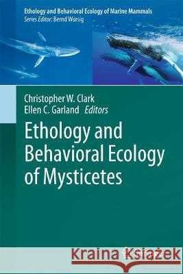 Ethology and Behavioral Ecology of Mysticetes Clark, Christopher W. 9783030984489 Springer International Publishing - książka