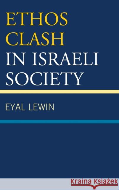 Ethos Clash in Israeli Society Eyal Lewin 9780739184066 Lexington Books - książka