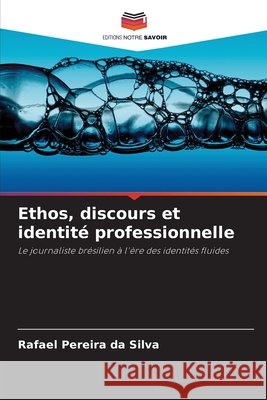 Ethos, discours et identité professionnelle Pereira da Silva, Rafael 9786208466541 Editions Notre Savoir - książka
