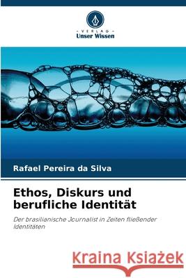 Ethos, Diskurs und berufliche Identität Pereira da Silva, Rafael 9786208463984 Verlag Unser Wissen - książka