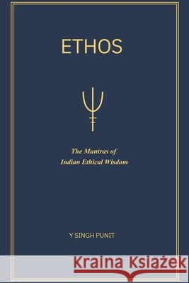 Ethos: The Mantras of Indian Ethical Wisdom Punit, Y. Singh 9798199841368 Independently Published - książka