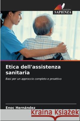 Etica dell'assistenza sanitaria Enoc Hern?ndez 9786207687183 Edizioni Sapienza - książka