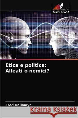 Etica e politica: Alleati o nemici? Fred Dallmayr 9786203618938 Edizioni Sapienza - książka