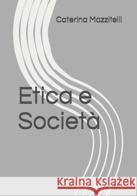 Etica e Società Mazzitelli, Caterina 9781086498448 Independently Published - książka