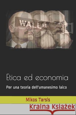 Etica ed economia: Per una teoria dell'umanesimo laico Galavotti, Enrico 9781731566782 Independently Published - książka