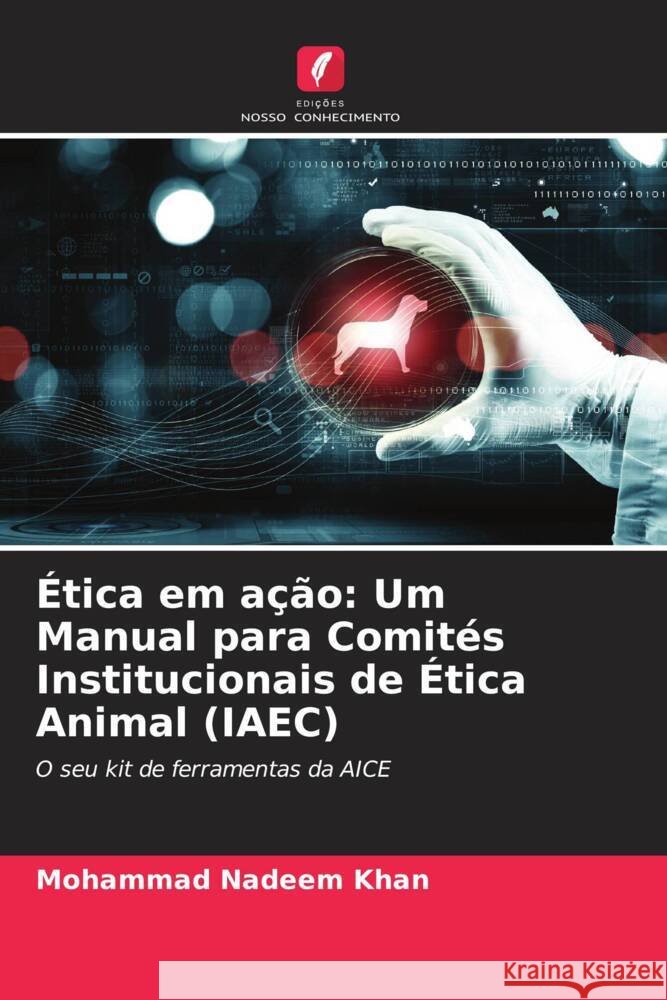 Ética em ação: Um Manual para Comités Institucionais de Ética Animal (IAEC) Khan, Mohammad Nadeem 9786208540043 Edições Nosso Conhecimento - książka