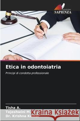 Etica in odontoiatria A., Tisha, M., Tejeshwini, Kumar, Dr. Krishna 9786209033421 Edizioni Sapienza - książka