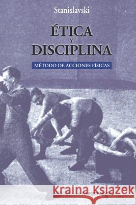 Etica y disciplina.: Metodo de acciones fisicas K Stanislavski 9781535507394 Createspace Independent Publishing Platform - książka