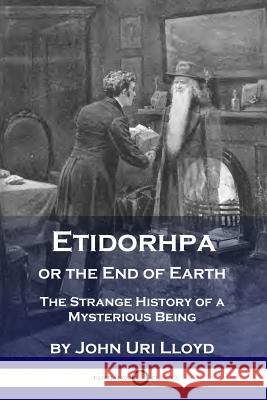 Etidorhpa or the End of Earth: The Strange History of a Mysterious Being John Uri Lloyd 9781789870824 Pantianos Classics - książka