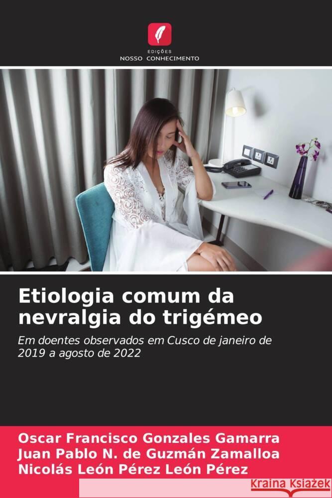 Etiologia comum da nevralgia do trig?meo Oscar Francisco Gonzale Juan Pablo N. d Nicol?s Le?n P?rez Le? 9786208370275 Edicoes Nosso Conhecimento - książka