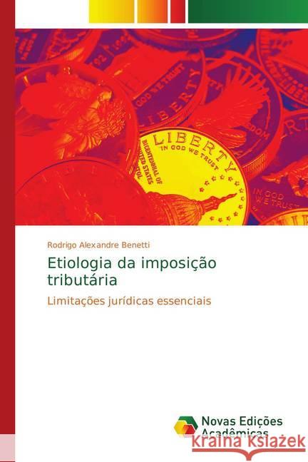 Etiologia da imposição tributária : Limitações jurídicas essenciais Benetti, Rodrigo Alexandre 9783330737143 Novas Edicioes Academicas - książka