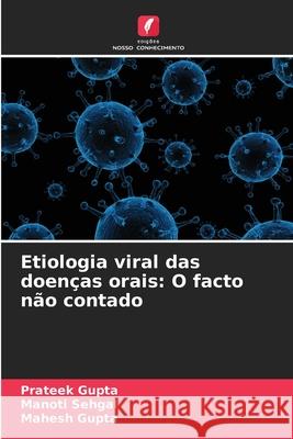 Etiologia viral das doenças orais: O facto não contado Gupta, Prateek, Sehgal, Manoti, Gupta, Mahesh 9786208810283 Edições Nosso Conhecimento - książka