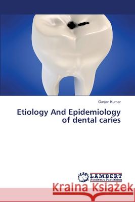 Etiology And Epidemiology of dental caries Gunjan Kumar 9783659361364 LAP Lambert Academic Publishing - książka